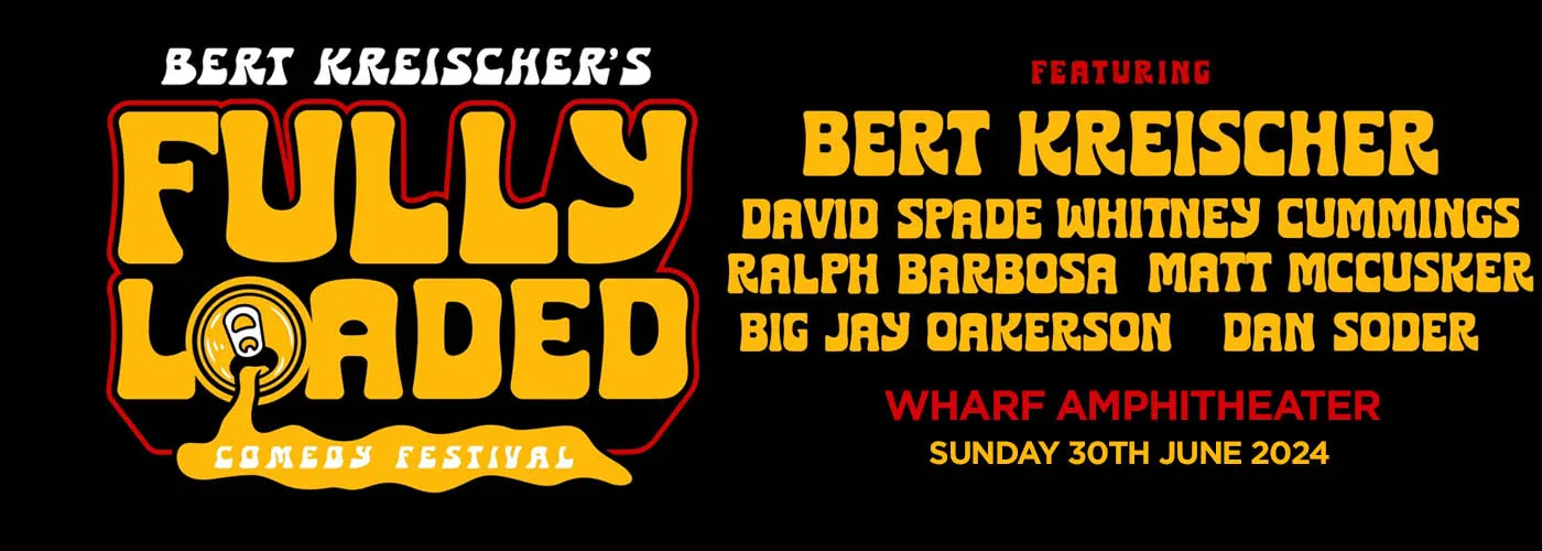 Bert Kreischer&#8217;s Fully Loaded Comedy Festival: David Spade, Whitney Cummings, Ralph Barbosa, Big Jay Oakerson, Dan Soder &amp; Matt McCusker